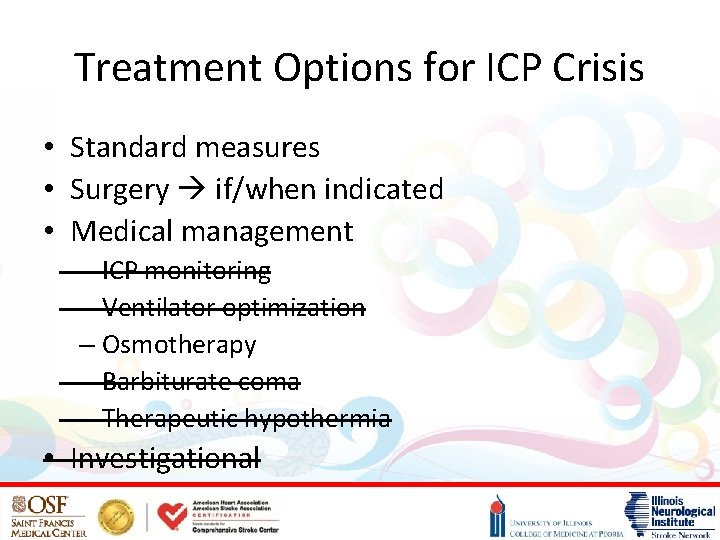 Treatment Options for ICP Crisis • Standard measures • Surgery if/when indicated • Medical