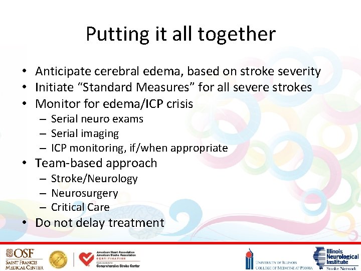 Putting it all together • Anticipate cerebral edema, based on stroke severity • Initiate