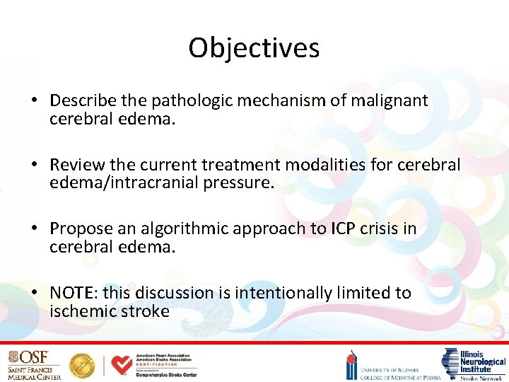 Objectives • Describe the pathologic mechanism of malignant cerebral edema. • Review the current