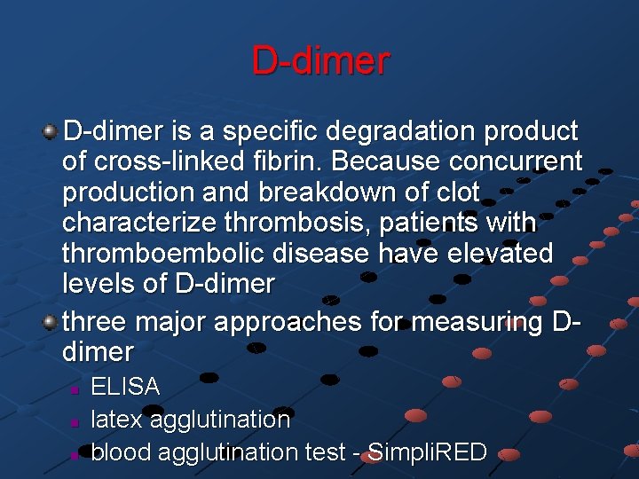 D-dimer is a specific degradation product of cross-linked fibrin. Because concurrent production and breakdown