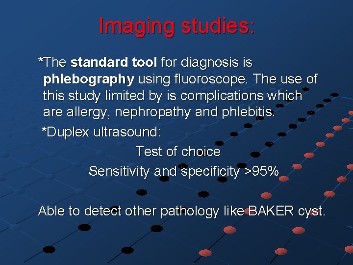 Imaging studies: *The standard tool for diagnosis is phlebography using fluoroscope. The use of