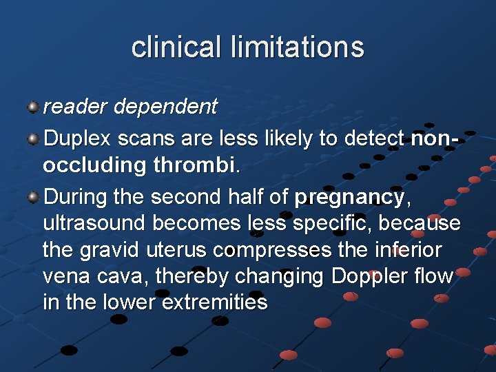  clinical limitations reader dependent Duplex scans are less likely to detect nonoccluding thrombi.