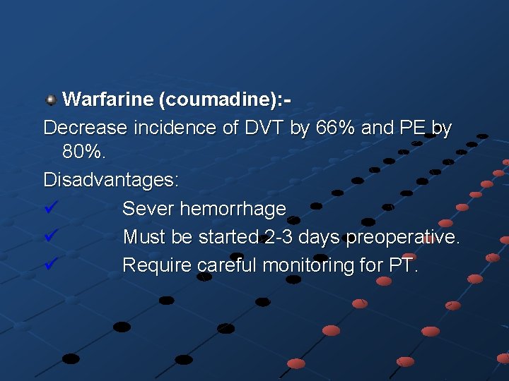 Warfarine (coumadine): Decrease incidence of DVT by 66% and PE by 80%. Disadvantages: ü