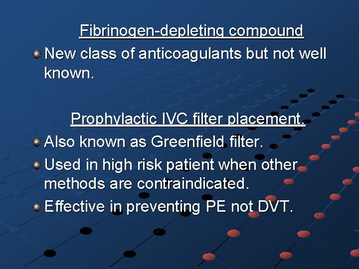  Fibrinogen-depleting compound New class of anticoagulants but not well known. Prophylactic IVC filter