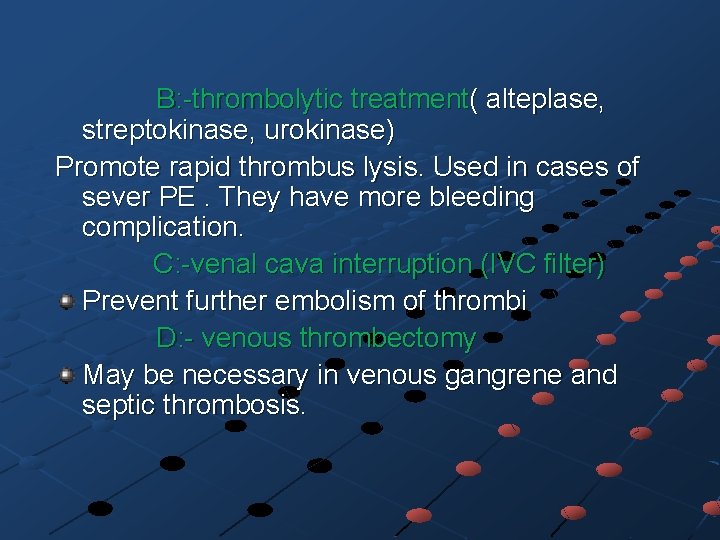  B: -thrombolytic treatment( alteplase, streptokinase, urokinase) Promote rapid thrombus lysis. Used in cases