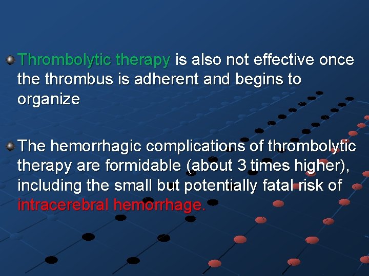 Thrombolytic therapy is also not effective once thrombus is adherent and begins to organize