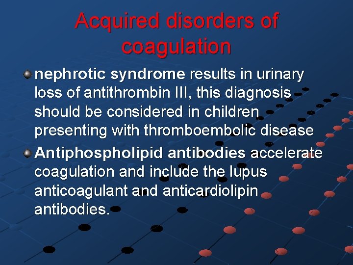 Acquired disorders of coagulation nephrotic syndrome results in urinary loss of antithrombin III, this