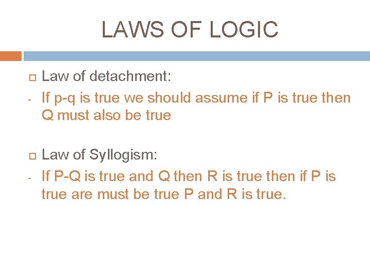 LAWS OF LOGIC - - Law of detachment: If p-q is true we should