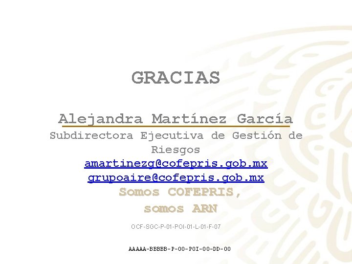 GRACIAS Alejandra Martínez García Subdirectora Ejecutiva de Gestión de Riesgos amartinezg@cofepris. gob. mx grupoaire@cofepris.