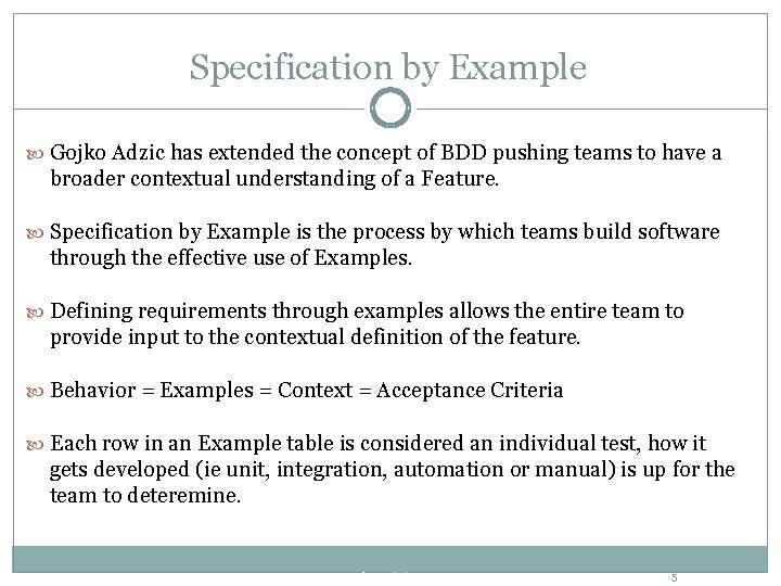Specification by Example Gojko Adzic has extended the concept of BDD pushing teams to
