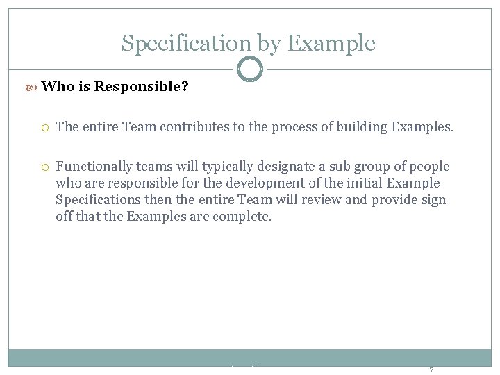 Specification by Example Who is Responsible? The entire Team contributes to the process of