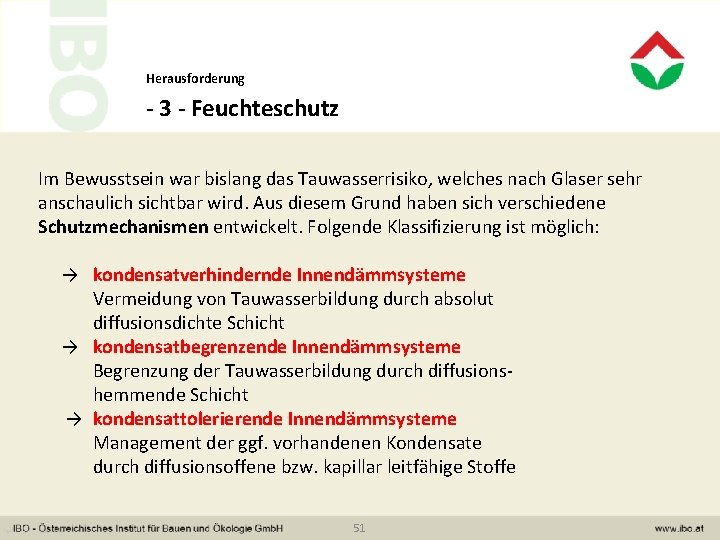 Herausforderung - 3 - Feuchteschutz Im Bewusstsein war bislang das Tauwasserrisiko, welches nach Glaser