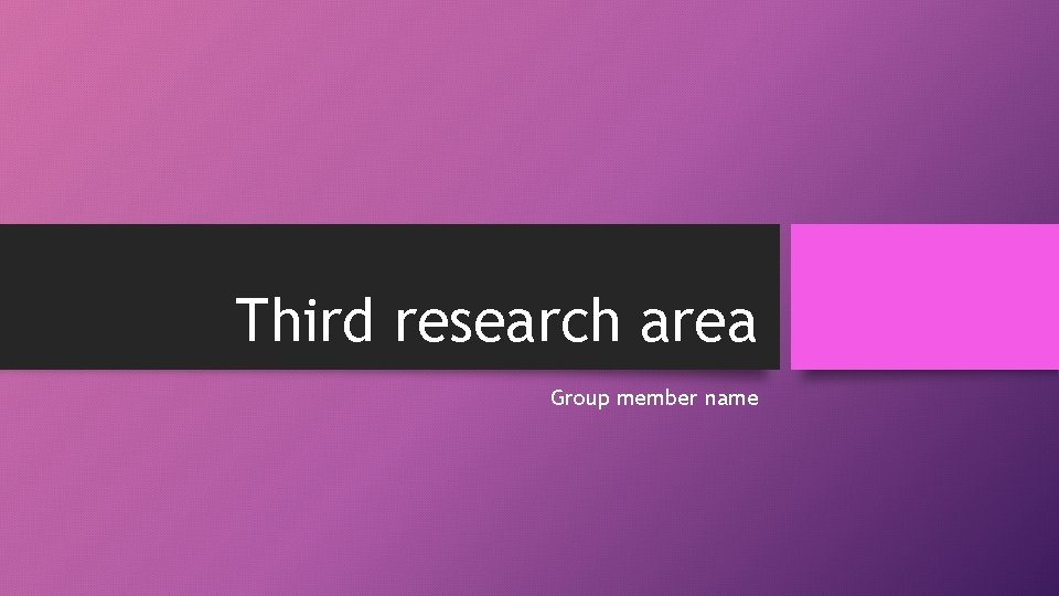 Third research area Group member name 