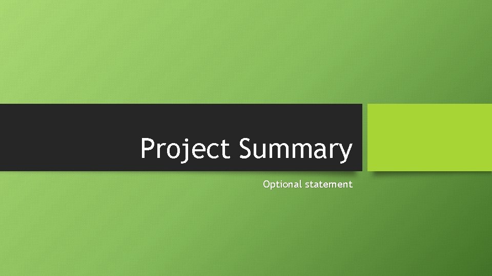 Project Summary Optional statement 