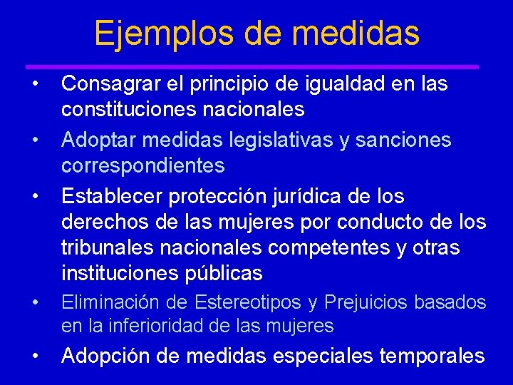 Ejemplos de medidas • • • Consagrar el principio de igualdad en las constituciones