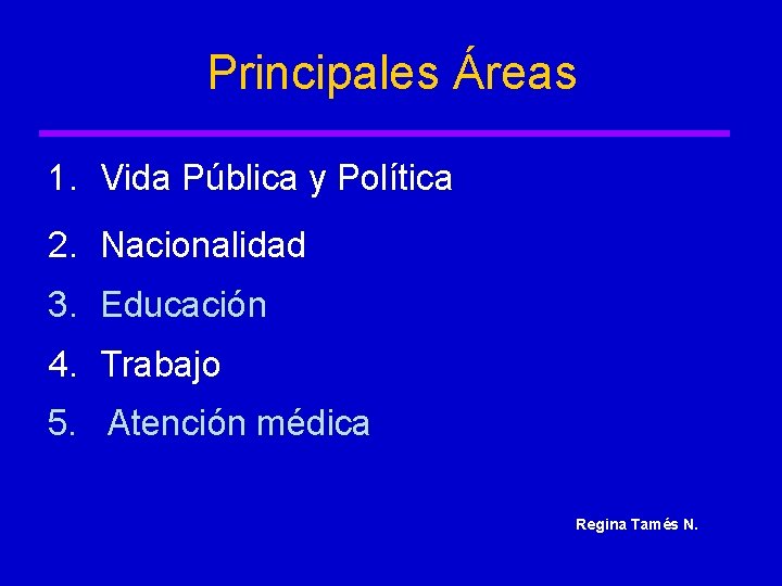 Principales Áreas 1. Vida Pública y Política 2. Nacionalidad 3. Educación 4. Trabajo 5.