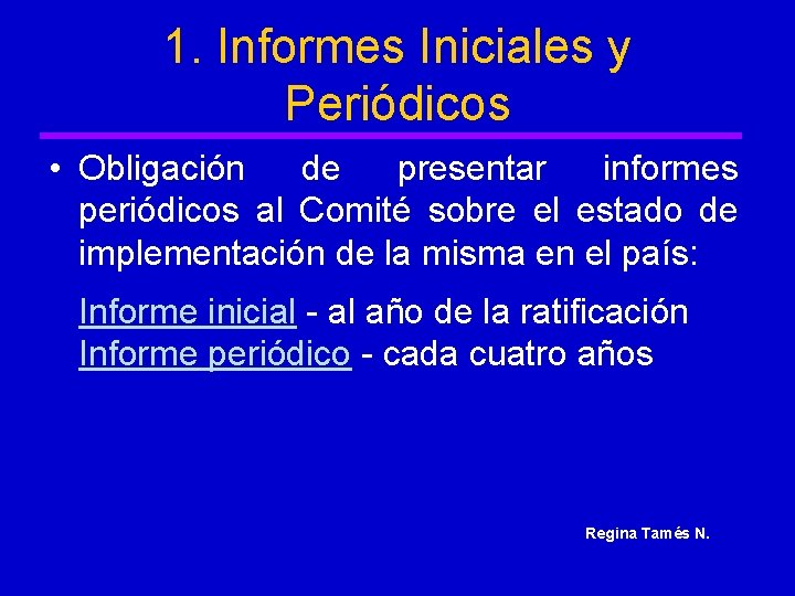 1. Informes Iniciales y Periódicos • Obligación de presentar informes periódicos al Comité sobre