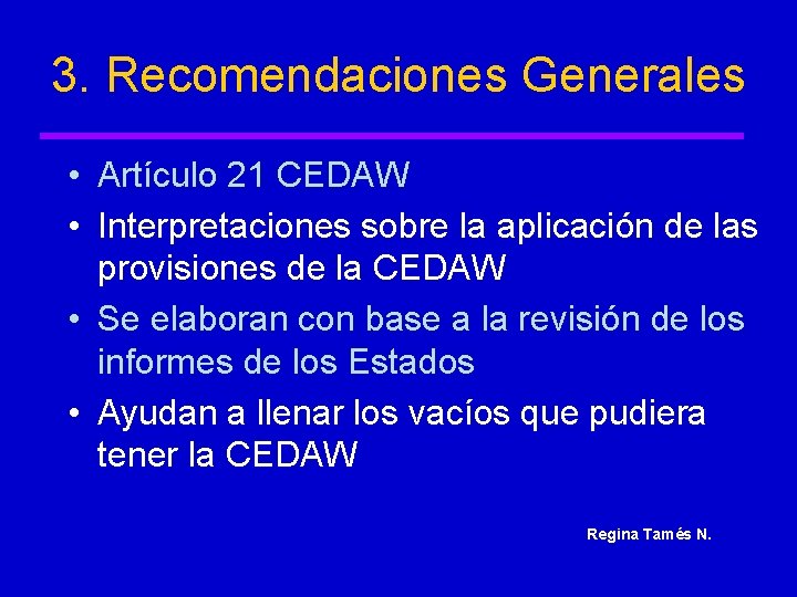 3. Recomendaciones Generales • Artículo 21 CEDAW • Interpretaciones sobre la aplicación de las