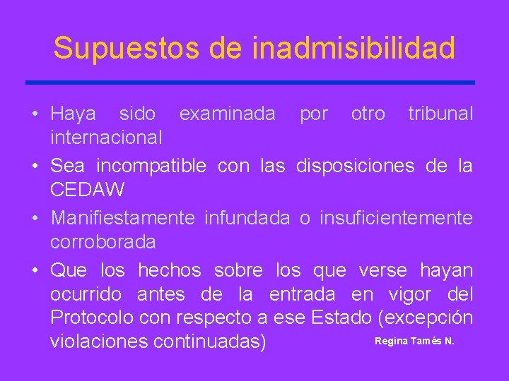 Supuestos de inadmisibilidad • Haya sido examinada por otro tribunal internacional • Sea incompatible