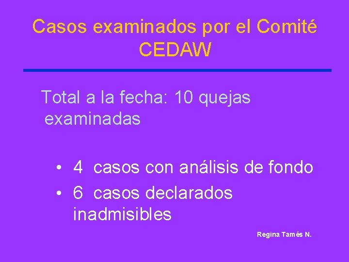 Casos examinados por el Comité CEDAW Total a la fecha: 10 quejas examinadas •