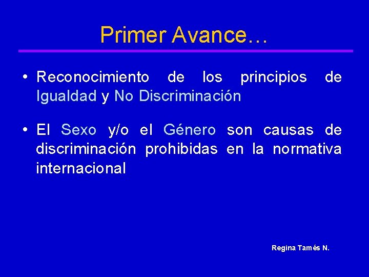 Primer Avance… • Reconocimiento de los principios de Igualdad y No Discriminación • El