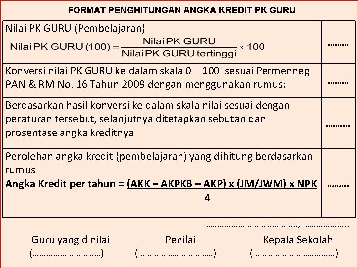 FORMAT PENGHITUNGAN ANGKA KREDIT PK GURU Nilai PK GURU (Pembelajaran) ……… Konversi nilai PK