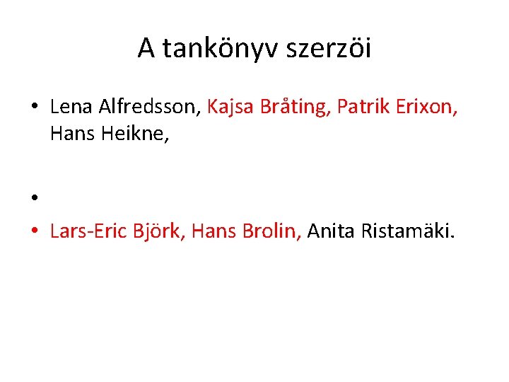 A tankönyv szerzöi • Lena Alfredsson, Kajsa Bråting, Patrik Erixon, Hans Heikne, • •