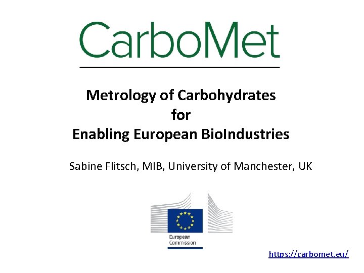 Metrology of Carbohydrates for Enabling European Bio. Industries Sabine Flitsch, MIB, University of Manchester,