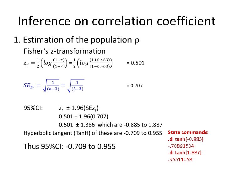 Inference on correlation coefficient • Stata commands: . di tanh(-0. 885) -. 70891534. di
