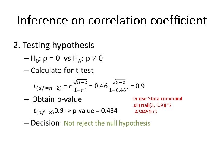 Inference on correlation coefficient • Or use Stata command . di (ttail(3, 0. 9))*2