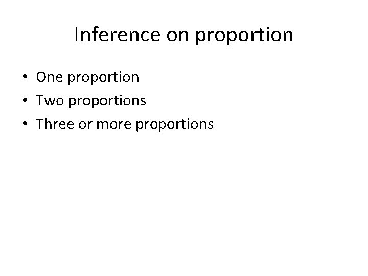 Inference on proportion • One proportion • Two proportions • Three or more proportions
