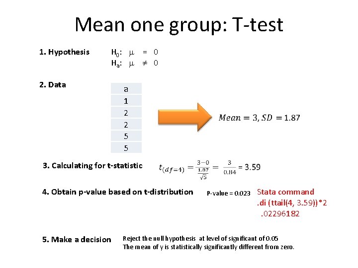 Mean one group: T-test 1. Hypothesis H 0: = 0 Ha: 0 2. Data