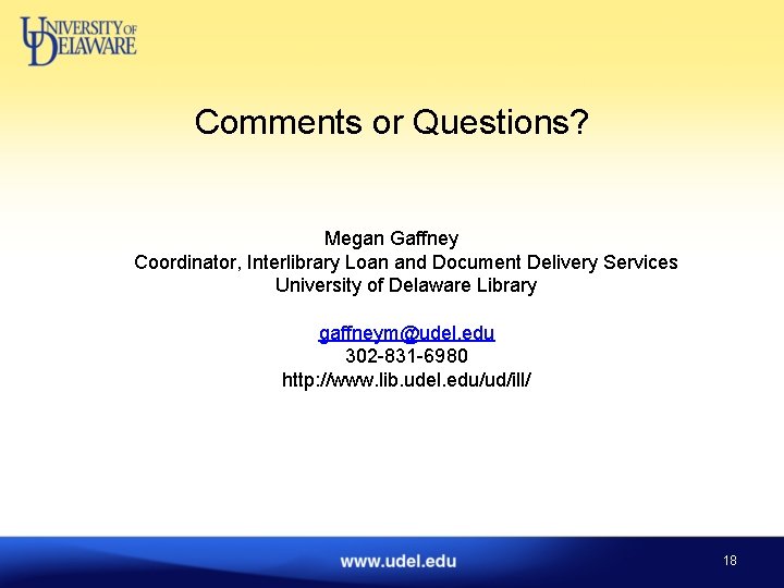 Comments or Questions? Megan Gaffney Coordinator, Interlibrary Loan and Document Delivery Services University of