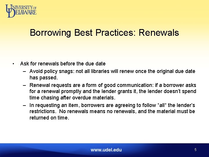 Borrowing Best Practices: Renewals • Ask for renewals before the due date – Avoid