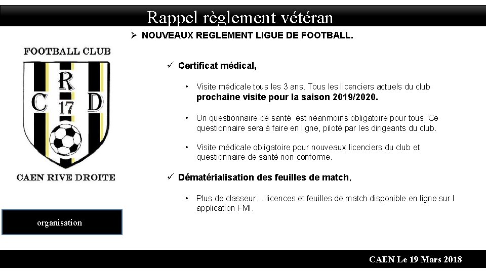 Rappel règlement vétéran Ø NOUVEAUX REGLEMENT LIGUE DE FOOTBALL. ü Certificat médical, • Visite