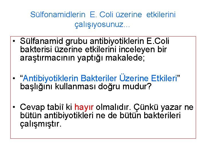 Sülfonamidlerin E. Coli üzerine etkilerini çalışıyosunuz… • Sülfanamid grubu antibiyotiklerin E. Coli bakterisi üzerine