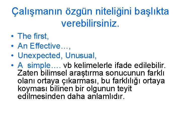 Çalışmanın özgün niteliğini başlıkta verebilirsiniz. • • The first, An Effective…, Unexpected, Unusual, A