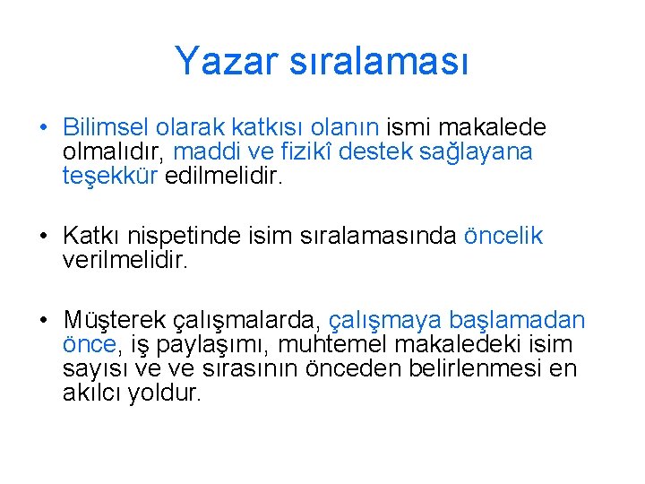 Yazar sıralaması • Bilimsel olarak katkısı olanın ismi makalede olmalıdır, maddi ve fizikî destek