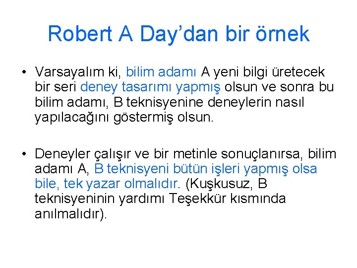 Robert A Day’dan bir örnek • Varsayalım ki, bilim adamı A yeni bilgi üretecek