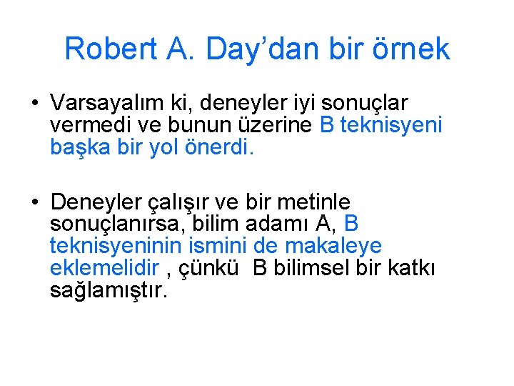 Robert A. Day’dan bir örnek • Varsayalım ki, deneyler iyi sonuçlar vermedi ve bunun