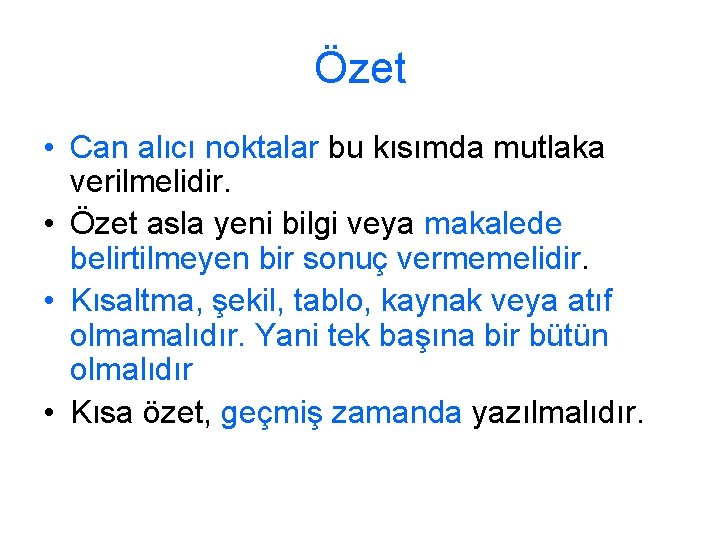 Özet • Can alıcı noktalar bu kısımda mutlaka verilmelidir. • Özet asla yeni bilgi