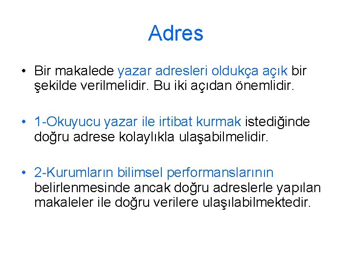 Adres • Bir makalede yazar adresleri oldukça açık bir şekilde verilmelidir. Bu iki açıdan