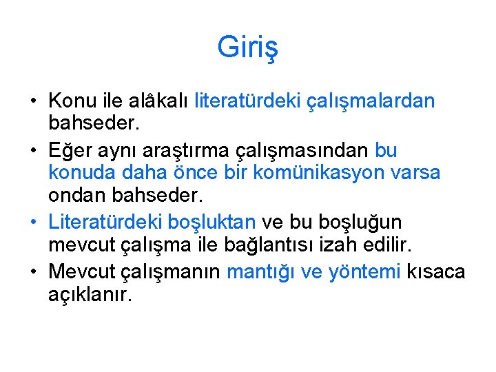 Giriş • Konu ile alâkalı literatürdeki çalışmalardan bahseder. • Eğer aynı araştırma çalışmasından bu