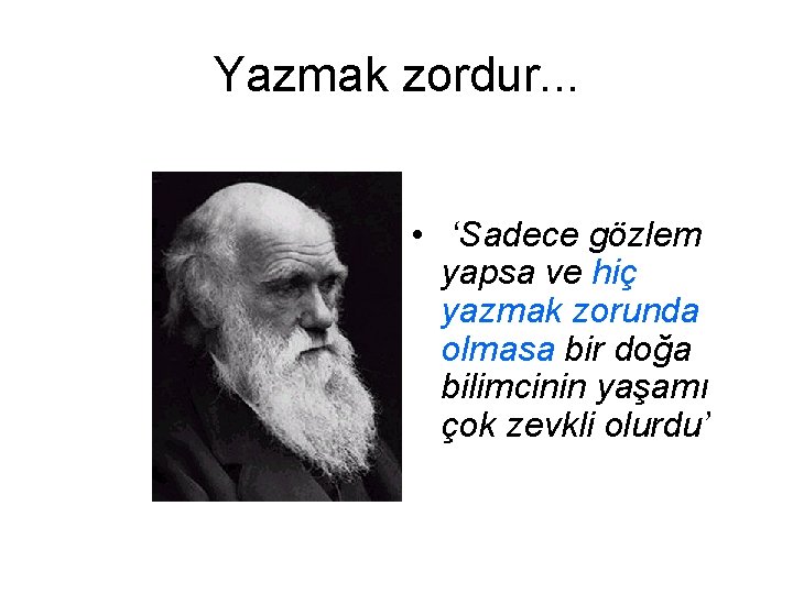 Yazmak zordur. . . • ‘Sadece gözlem yapsa ve hiç yazmak zorunda olmasa bir