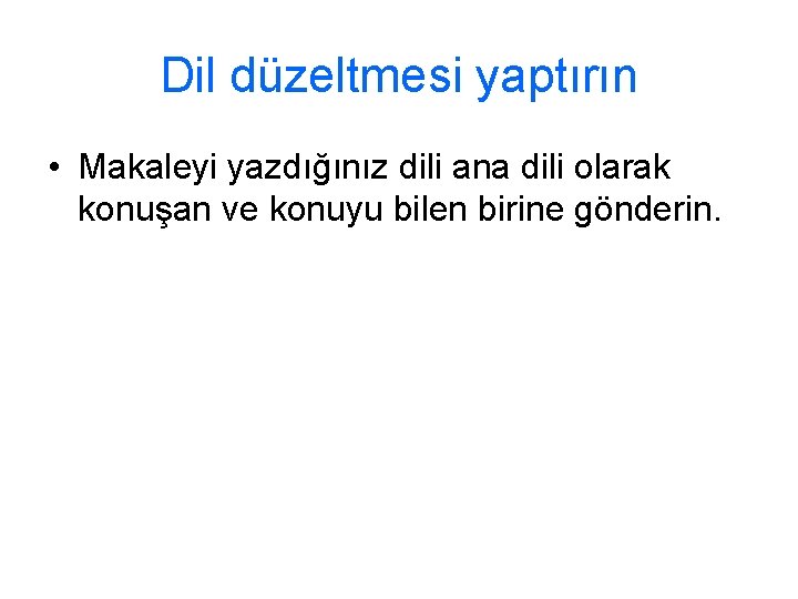 Dil düzeltmesi yaptırın • Makaleyi yazdığınız dili ana dili olarak konuşan ve konuyu bilen