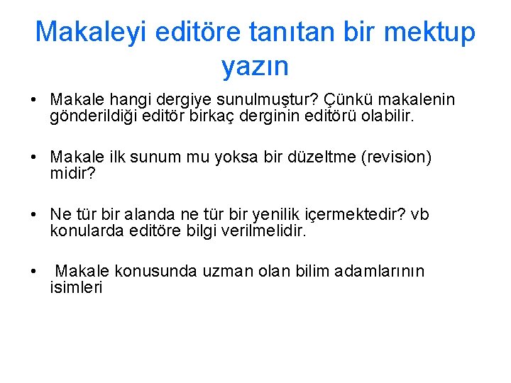 Makaleyi editöre tanıtan bir mektup yazın • Makale hangi dergiye sunulmuştur? Çünkü makalenin gönderildiği