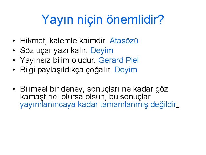 Yayın niçin önemlidir? • • Hikmet, kalemle kaimdir. Atasözü Söz uçar yazı kalır. Deyim