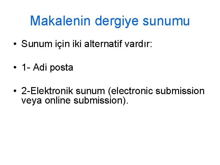 Makalenin dergiye sunumu • Sunum için iki alternatif vardır: • 1 - Adi posta