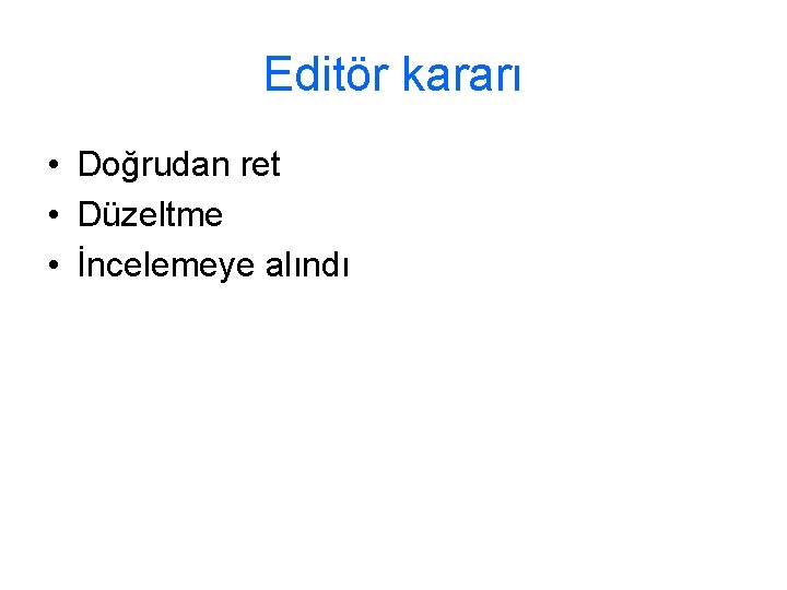 Editör kararı • Doğrudan ret • Düzeltme • İncelemeye alındı 