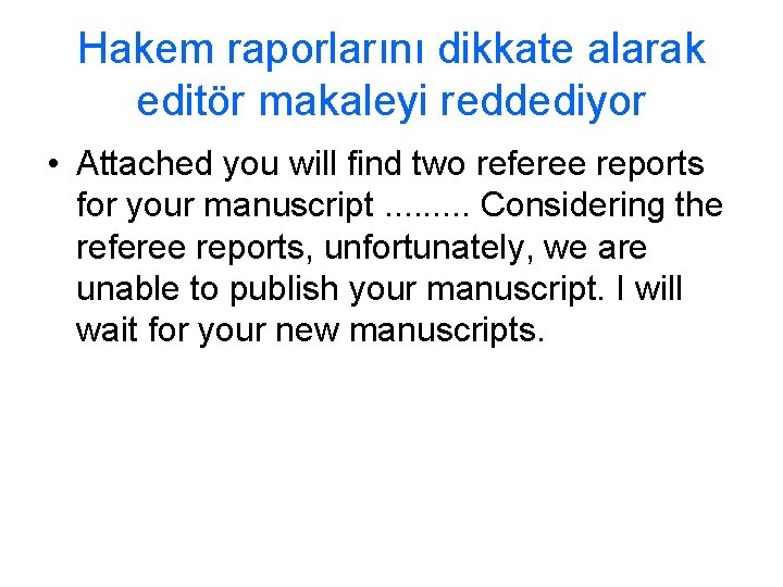 Hakem raporlarını dikkate alarak editör makaleyi reddediyor • Attached you will find two referee